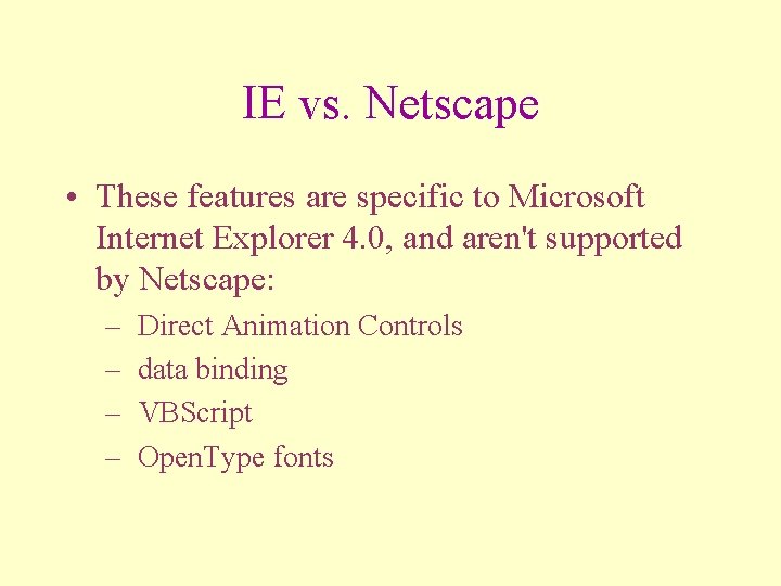 IE vs. Netscape • These features are specific to Microsoft Internet Explorer 4. 0,