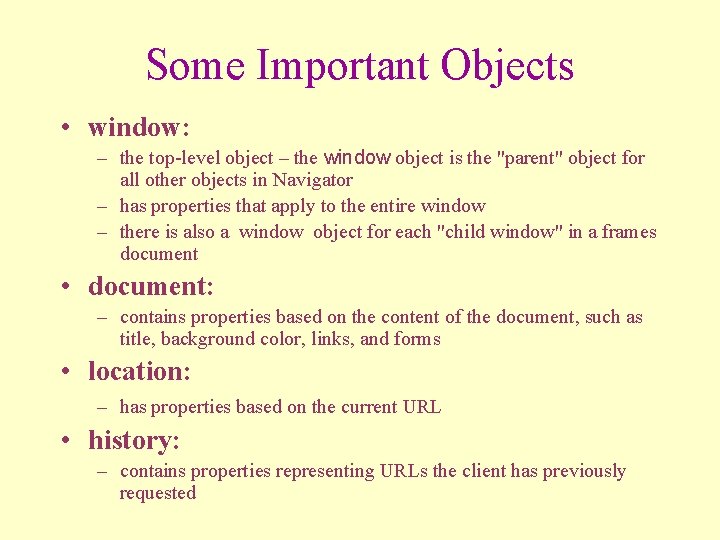 Some Important Objects • window: – the top-level object – the window object is