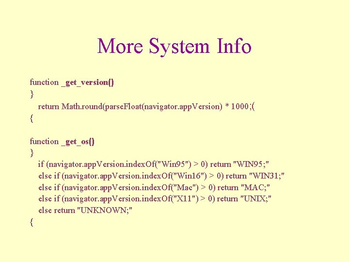 More System Info function _get_version() } return Math. round(parse. Float(navigator. app. Version) * 1000;