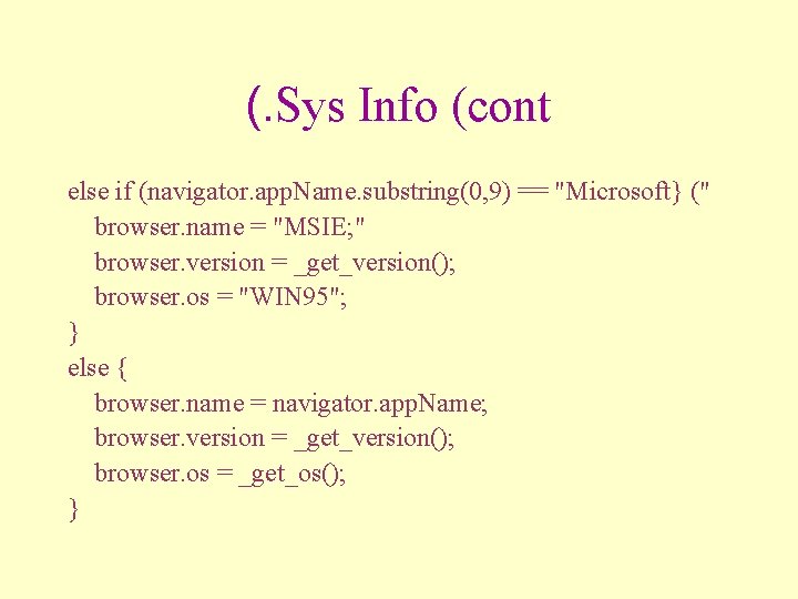 (. Sys Info (cont else if (navigator. app. Name. substring(0, 9) == "Microsoft} ("