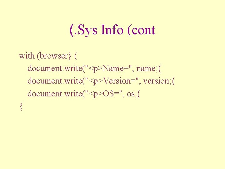 (. Sys Info (cont with (browser} ( document. write("<p>Name=", name; ( document. write("<p>Version=", version;