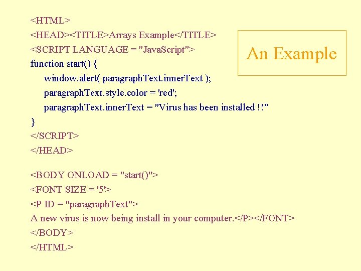 <HTML> <HEAD><TITLE>Arrays Example</TITLE> <SCRIPT LANGUAGE = "Java. Script"> function start() { window. alert( paragraph.