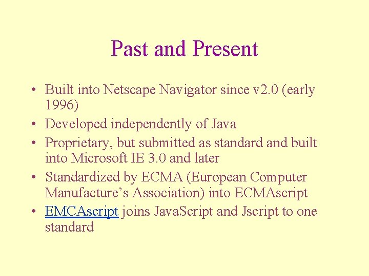 Past and Present • Built into Netscape Navigator since v 2. 0 (early 1996)