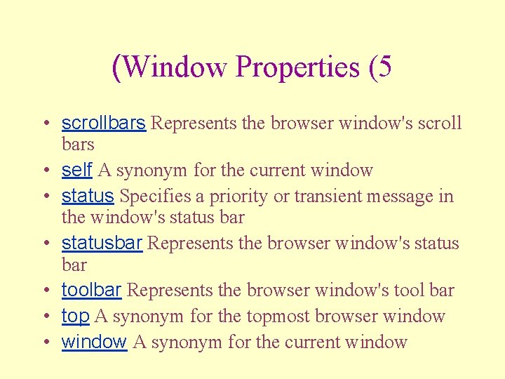 (Window Properties (5 • scrollbars Represents the browser window's scroll bars • self A