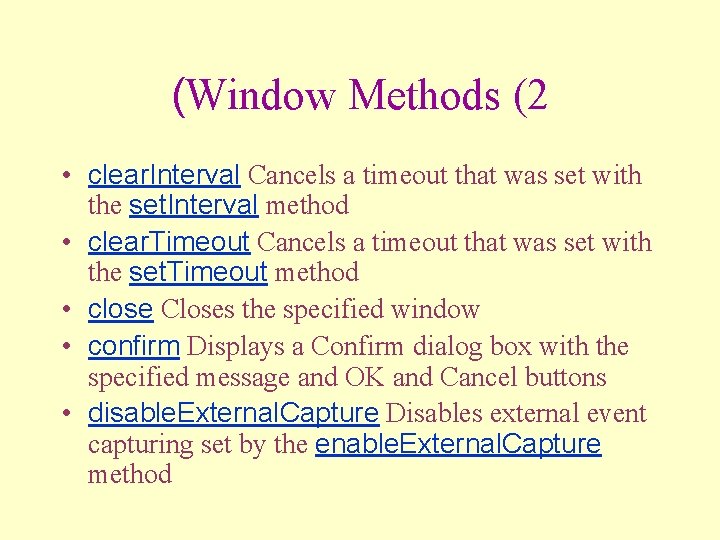 (Window Methods (2 • clear. Interval Cancels a timeout that was set with the