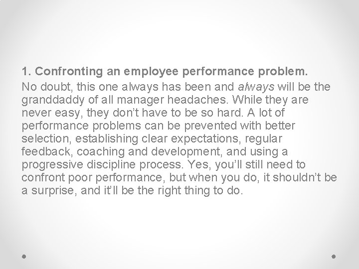 1. Confronting an employee performance problem. No doubt, this one always has been and