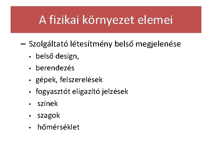 A fizikai környezet elemei – Szolgáltató létesítmény belső megjelenése • • belső design, berendezés