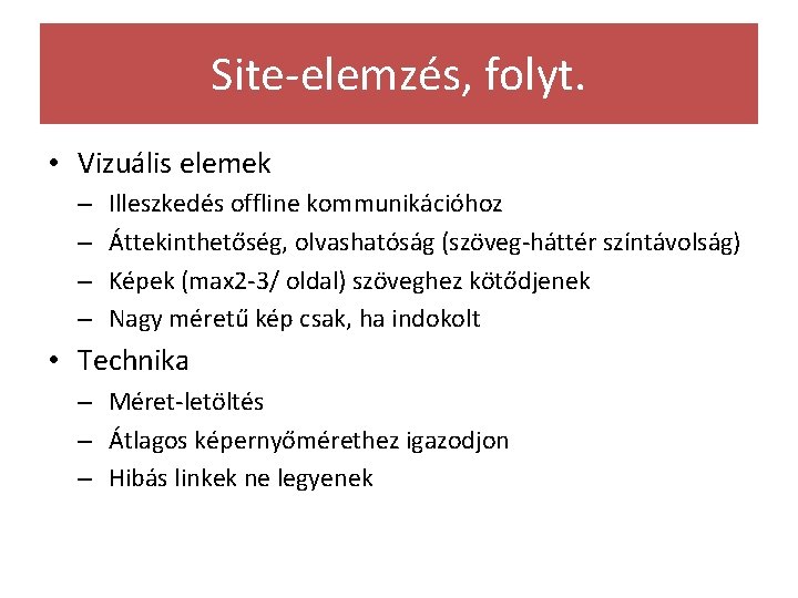 Site-elemzés, folyt. • Vizuális elemek – – Illeszkedés offline kommunikációhoz Áttekinthetőség, olvashatóság (szöveg-háttér színtávolság)