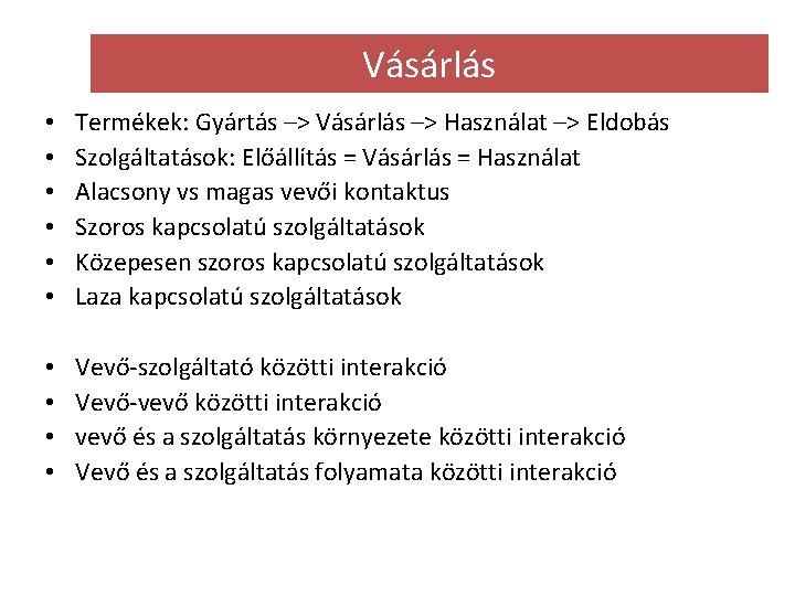 Vásárlás • • • Termékek: Gyártás –> Vásárlás –> Használat –> Eldobás Szolgáltatások: Előállítás