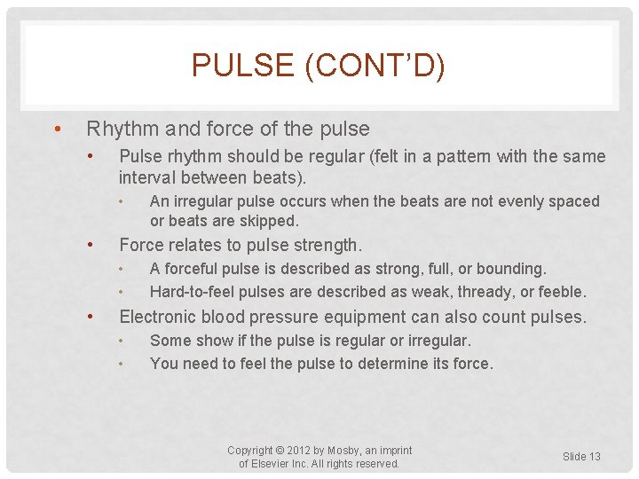 PULSE (CONT’D) • Rhythm and force of the pulse • Pulse rhythm should be