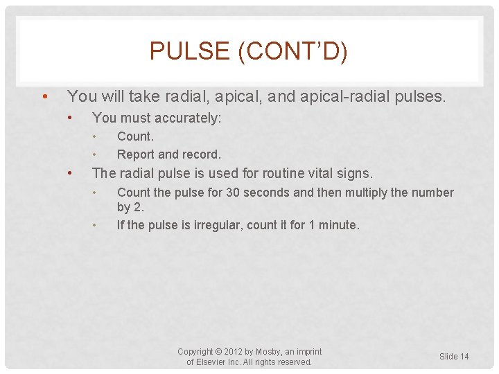 PULSE (CONT’D) • You will take radial, apical, and apical-radial pulses. • You must