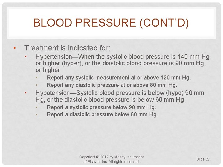 BLOOD PRESSURE (CONT’D) • Treatment is indicated for: • Hypertension—When the systolic blood pressure