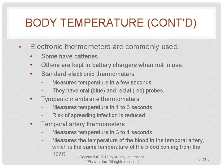 BODY TEMPERATURE (CONT’D) • Electronic thermometers are commonly used. • • • Some have
