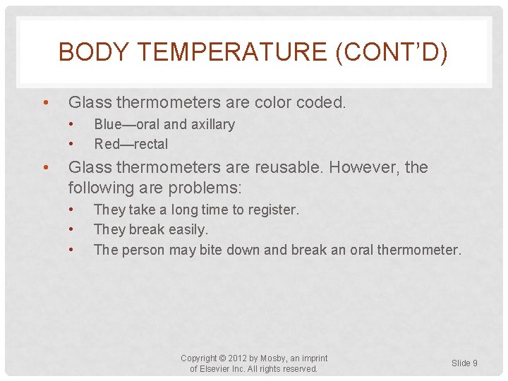 BODY TEMPERATURE (CONT’D) • Glass thermometers are color coded. • • • Blue—oral and