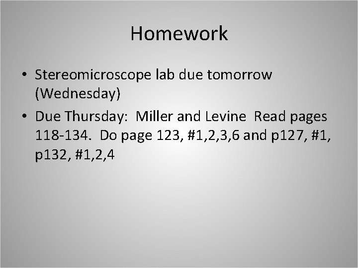 Homework • Stereomicroscope lab due tomorrow (Wednesday) • Due Thursday: Miller and Levine Read