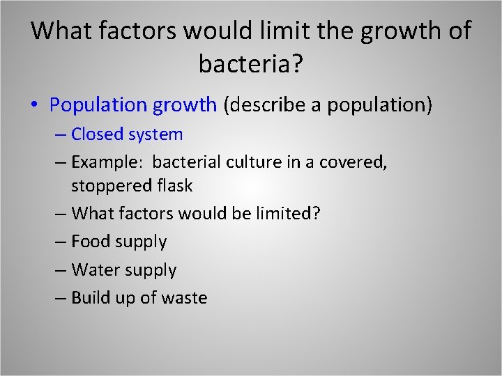 What factors would limit the growth of bacteria? • Population growth (describe a population) What factors would limit the growth of bacteria? • Population growth (describe a population)