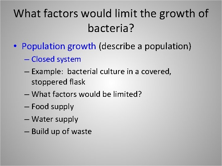 What factors would limit the growth of bacteria? • Population growth (describe a population)