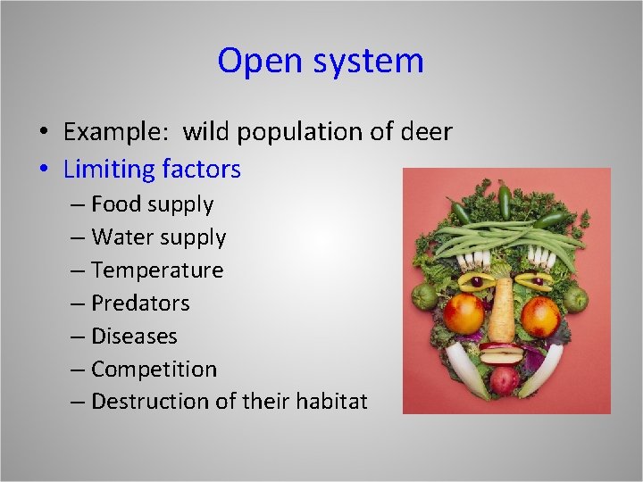Open system • Example: wild population of deer • Limiting factors – Food supply