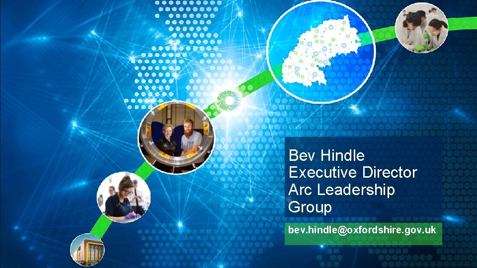 Bev Hindle Executive Director Arc Leadership Group bev. hindle@oxfordshire. gov. uk 