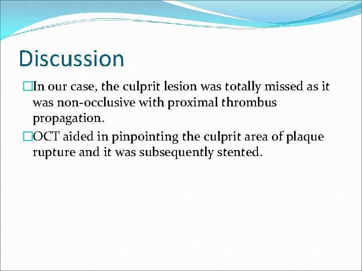 Discussion �In our case, the culprit lesion was totally missed as it was non-occlusive