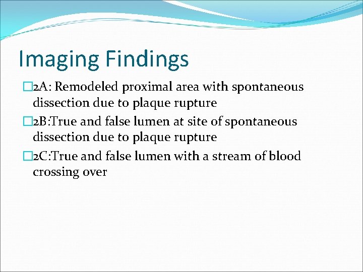 Imaging Findings � 2 A: Remodeled proximal area with spontaneous dissection due to plaque