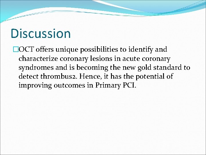 Discussion �OCT offers unique possibilities to identify and characterize coronary lesions in acute coronary