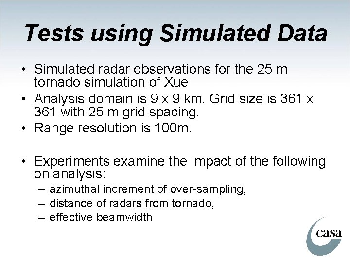 Tests using Simulated Data • Simulated radar observations for the 25 m tornado simulation