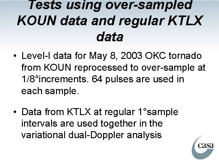 Tests using over-sampled KOUN data and regular KTLX data • Level-I data for May