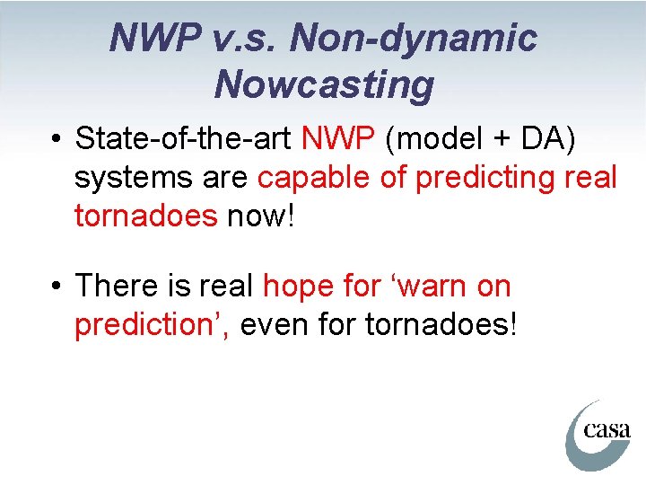 NWP v. s. Non-dynamic Nowcasting • State-of-the-art NWP (model + DA) systems are capable