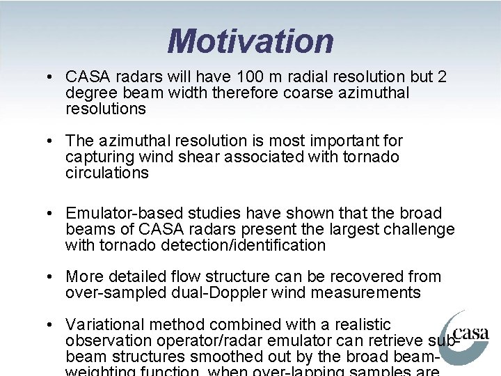 Motivation • CASA radars will have 100 m radial resolution but 2 degree beam