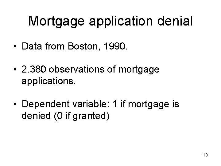 Mortgage application denial • Data from Boston, 1990. • 2. 380 observations of mortgage