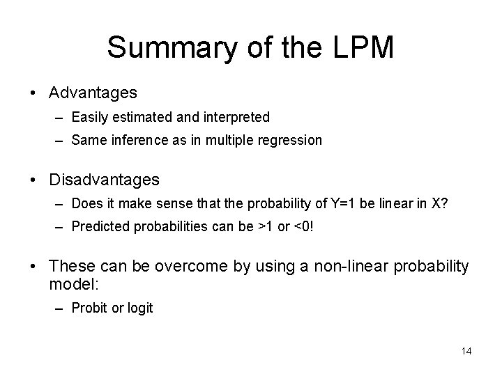 Summary of the LPM • Advantages – Easily estimated and interpreted – Same inference