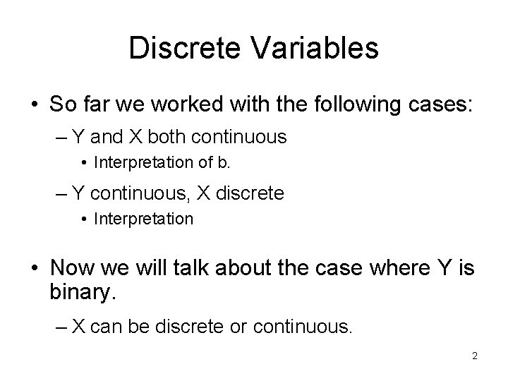 Discrete Variables • So far we worked with the following cases: – Y and