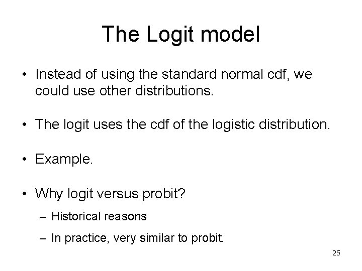 The Logit model • Instead of using the standard normal cdf, we could use