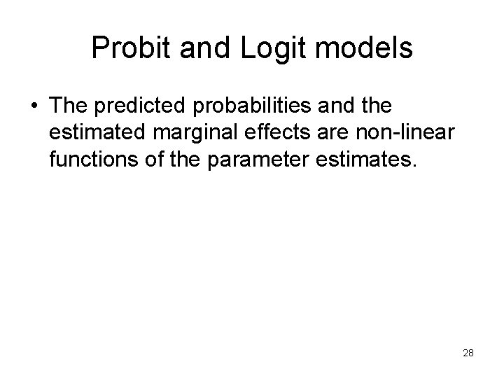 Probit and Logit models • The predicted probabilities and the estimated marginal effects are