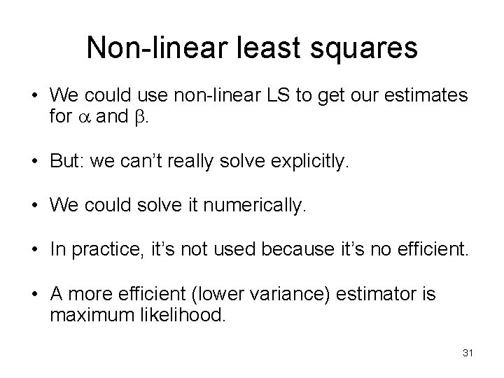 Non-linear least squares • We could use non-linear LS to get our estimates for