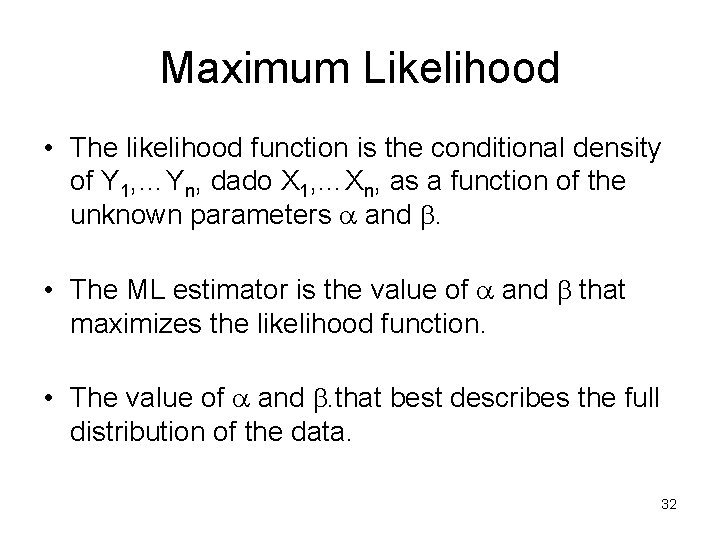 Maximum Likelihood • The likelihood function is the conditional density of Y 1, …Yn,