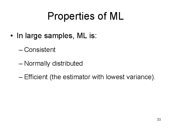 Properties of ML • In large samples, ML is: – Consistent – Normally distributed