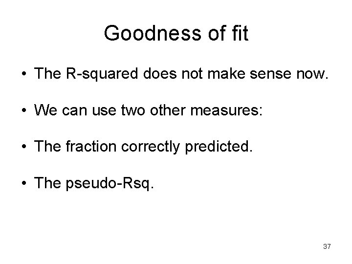 Goodness of fit • The R-squared does not make sense now. • We can