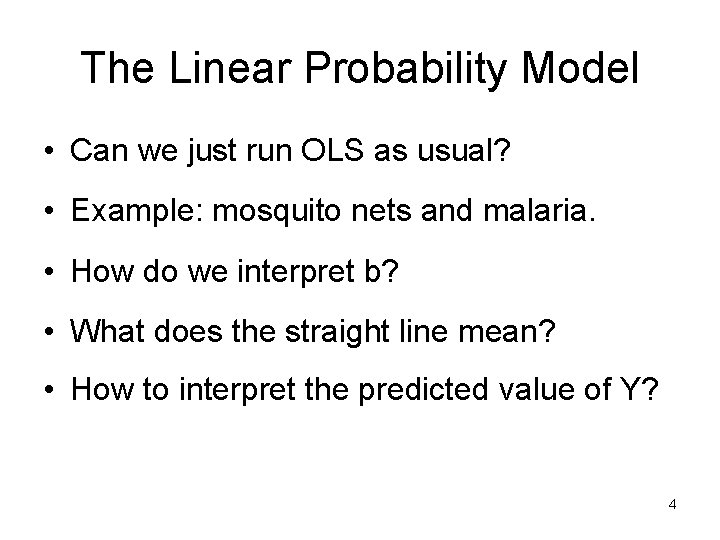 The Linear Probability Model • Can we just run OLS as usual? • Example: