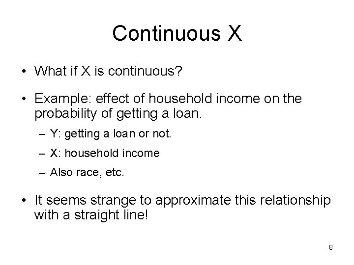Continuous X • What if X is continuous? • Example: effect of household income