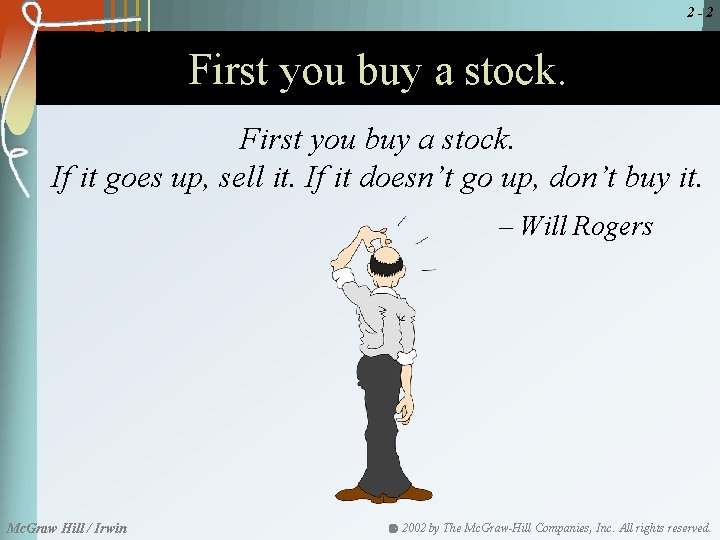 2 -2 First you buy a stock. If it goes up, sell it. If