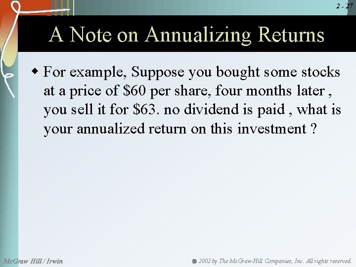 2 - 27 A Note on Annualizing Returns w For example, Suppose you bought