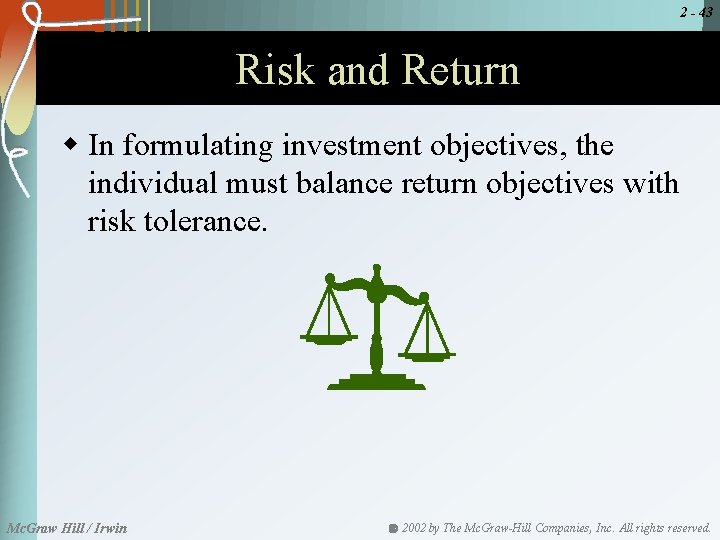 2 - 43 Risk and Return w In formulating investment objectives, the individual must