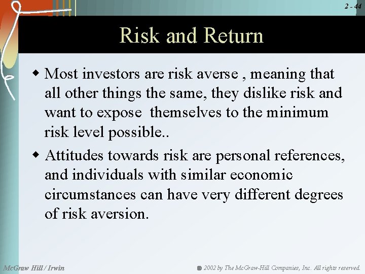 2 - 44 Risk and Return w Most investors are risk averse , meaning