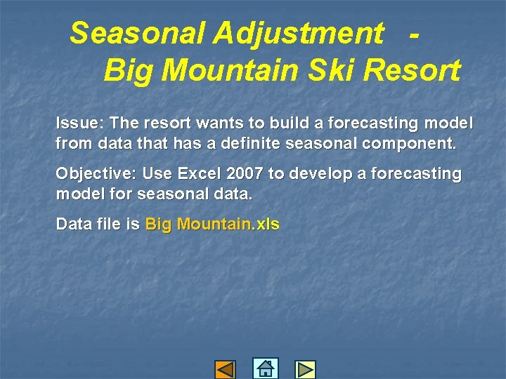 Seasonal Adjustment Big Mountain Ski Resort Issue: The resort wants to build a forecasting