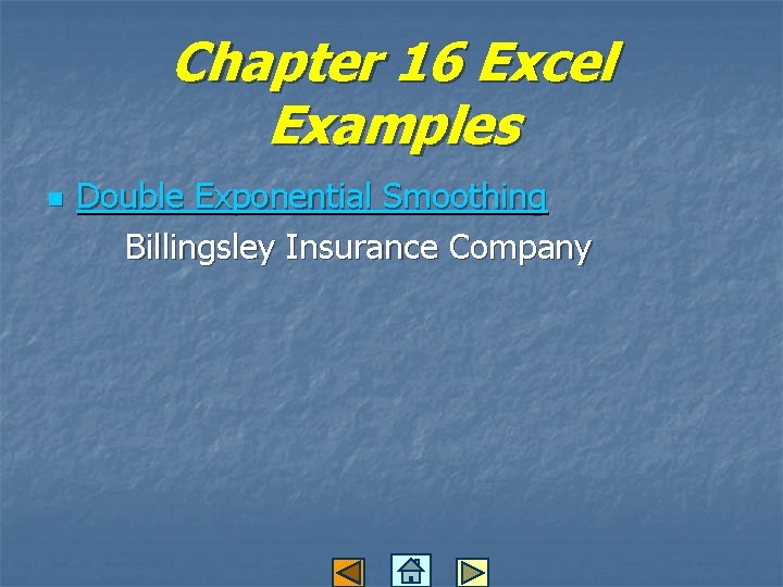 Chapter 16 Excel Examples n Double Exponential Smoothing Billingsley Insurance Company 