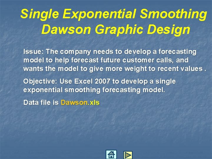 Single Exponential Smoothing Dawson Graphic Design Issue: The company needs to develop a forecasting