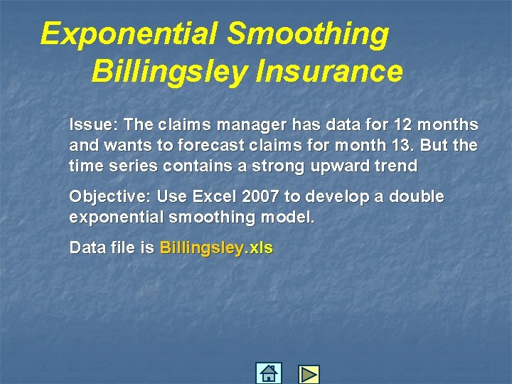 Exponential Smoothing Billingsley Insurance Issue: The claims manager has data for 12 months and