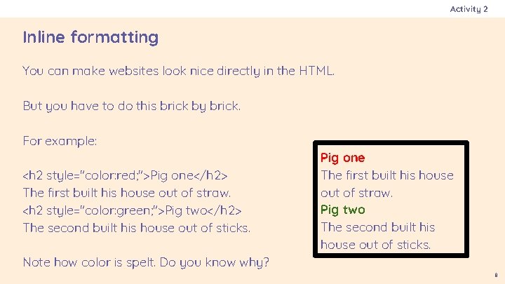 Activity 2 Inline formatting You can make websites look nice directly in the HTML.